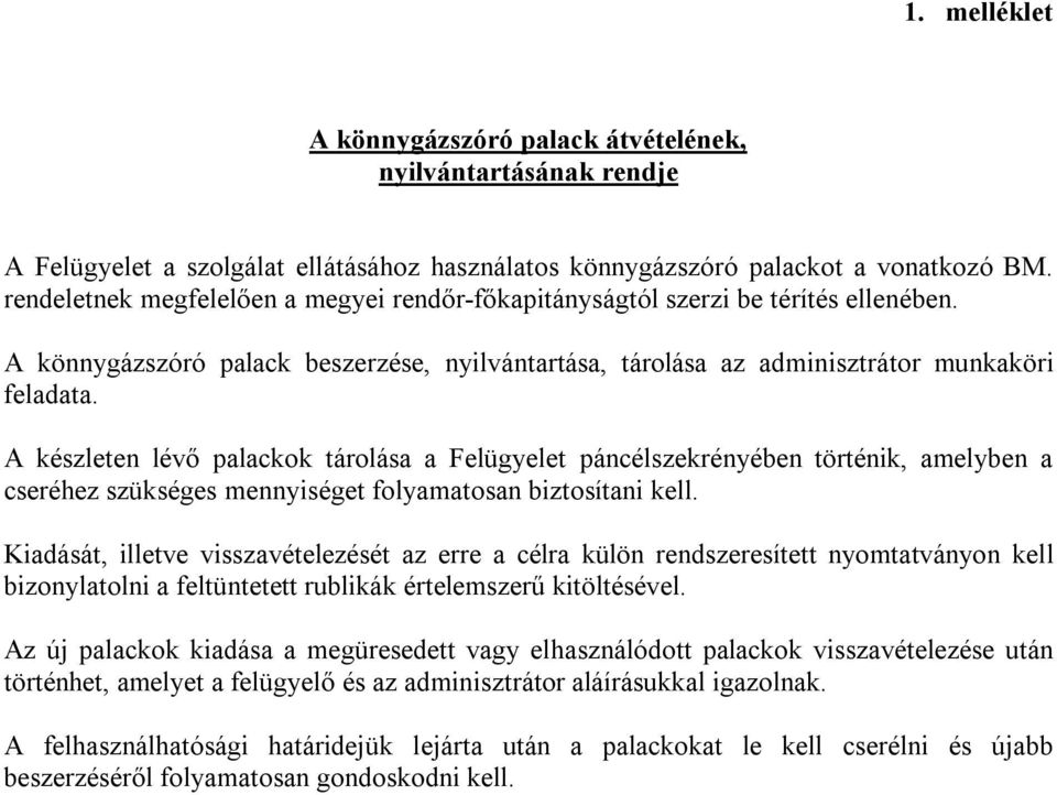 A készleten lévő palackok tárolása a Felügyelet páncélszekrényében történik, amelyben a cseréhez szükséges mennyiséget folyamatosan biztosítani kell.