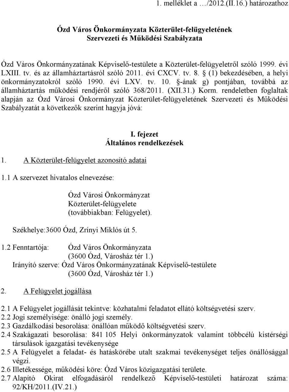 és az államháztartásról szóló 2011. évi CXCV. tv. 8. (1) bekezdésében, a helyi önkormányzatokról szóló 1990. évi LXV. tv. 10.