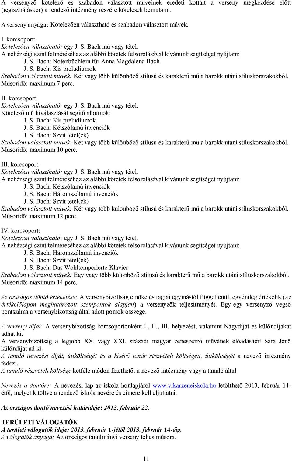 A nehézségi szint felméréséhez az alábbi kötetek felsorolásával kívánunk segítséget nyújtani: J. S.