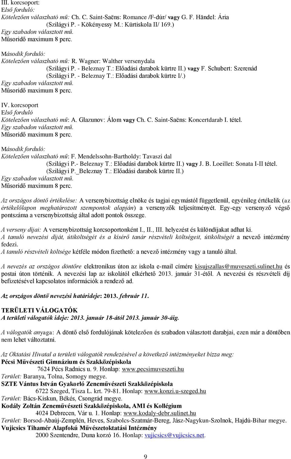 - Beleznay T.: Előadási darabok kürtre I/.) Egy szabadon választott mű. Műsoridő maximum 8 perc. IV. korcsoport Első forduló Kötelezően válaszható mű: A. Glazunov: Álom vagy Ch