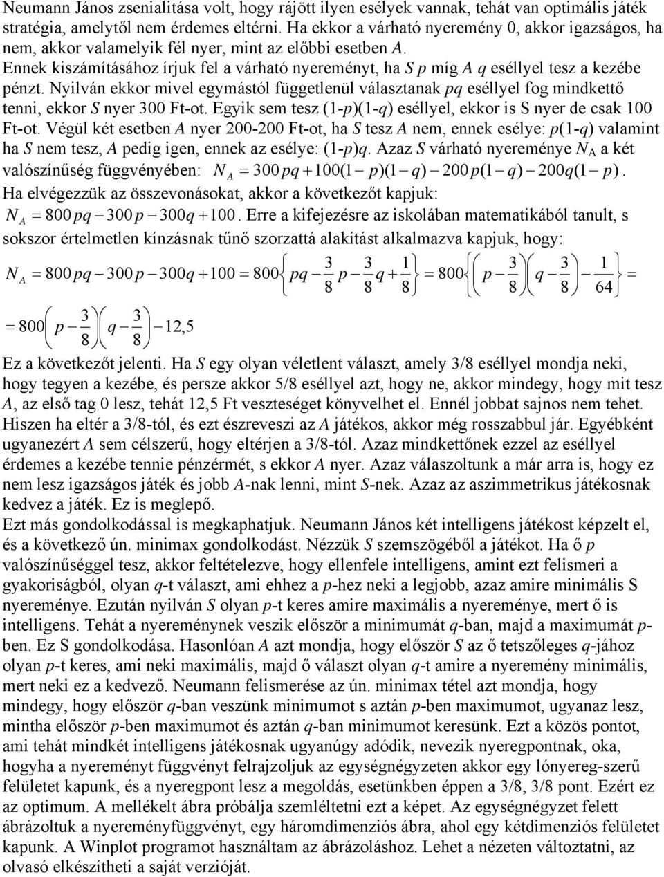 Ennek kiszámításához írjuk fel a várható nyereményt, ha S p míg A q eséllyel tesz a kezébe pénzt.