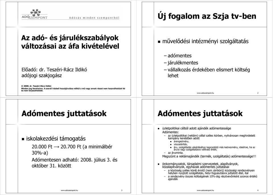 A szerző írásbeli hozzájárulása nélkül a mű vagy annak részei nem használhatóak fel és nem terjeszthetőek. www.adoszempont.hu 2 Adómentes juttatások Adómentes juttatások iskolakezdési támogatás 20.