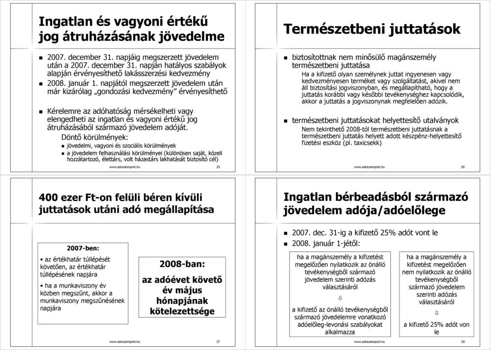 napjától megszerzett jövedelem után már kizárólag gondozási kedvezmény érvényesíthető Kérelemre az adóhatóság mérsékelheti vagy elengedheti az ingatlan és vagyoni értékű jog átruházásából származó