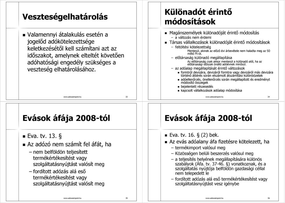 hu 33 Különadót érintő módosítások Magánszemélyek különadóját érintő módosítás a változás nem érdemi Társas vállalkozások különadóját érintő módosítások feltöltési kötelezettség Mentesül, akinek az