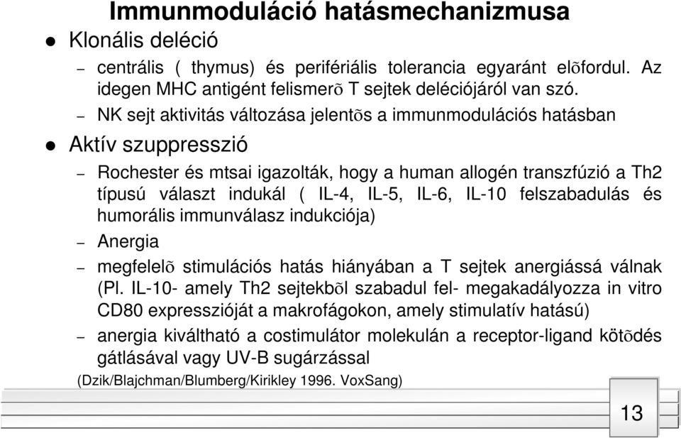 IL-10 felszabadulás és humorális immunválasz indukciója) Anergia megfelelõ stimulációs hatás hiányában a T sejtek anergiássá válnak (Pl.