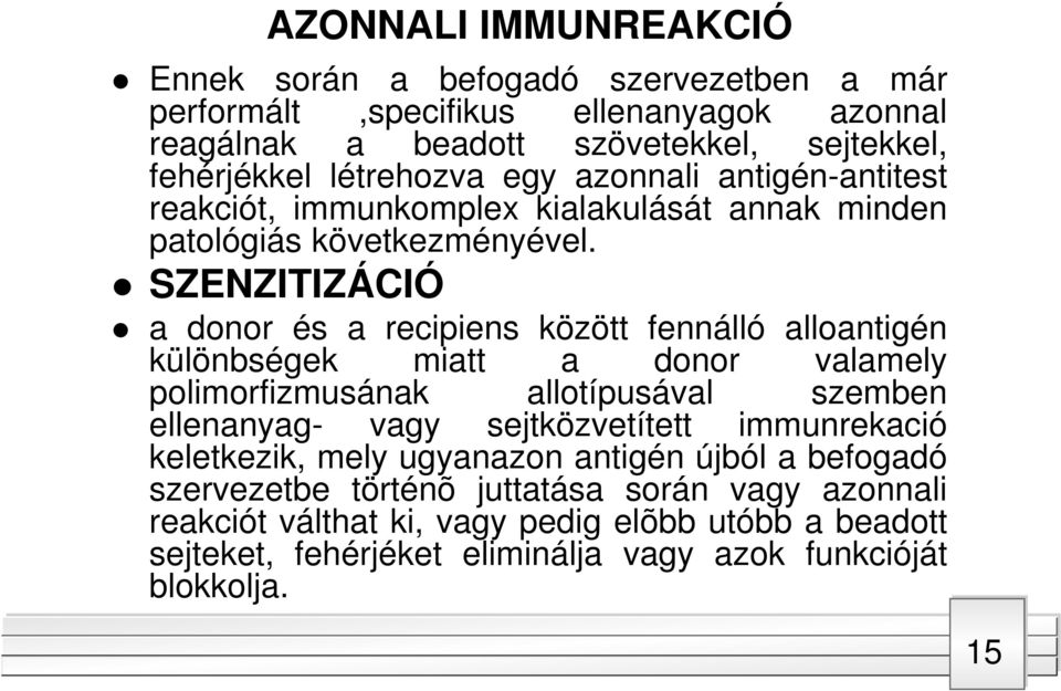 SZENZITIZÁCIÓ a donor és a recipiens között fennálló alloantigén különbségek miatt a donor valamely polimorfizmusának allotípusával szemben ellenanyag- vagy sejtközvetített