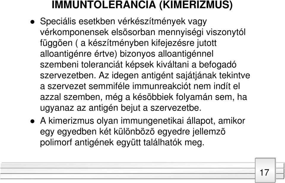 Az idegen antigént sajátjának tekintve a szervezet semmiféle immunreakciót nem indít el azzal szemben, még a késõbbiek folyamán sem, ha ugyanaz