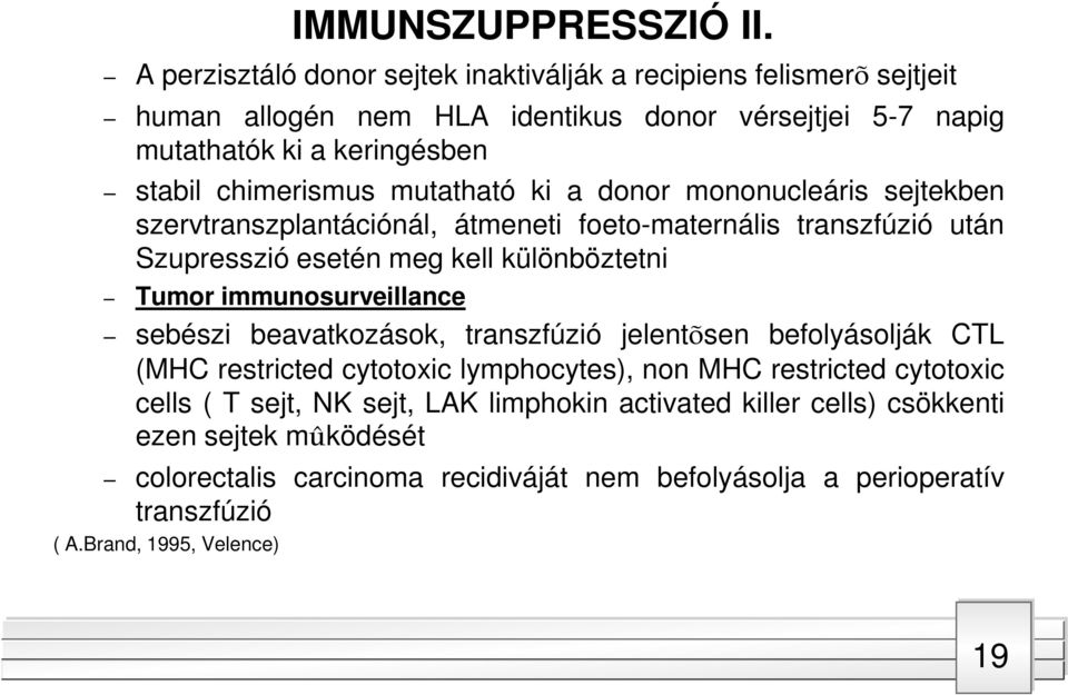 mutatható ki a donor mononucleáris sejtekben szervtranszplantációnál, átmeneti foeto-maternális transzfúzió után Szupresszió esetén meg kell különböztetni Tumor