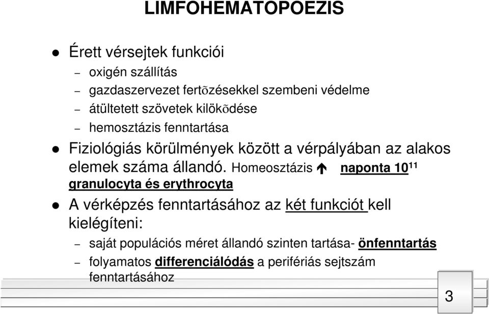 Homeosztázis naponta 10 11 granulocyta és erythrocyta A vérképzés fenntartásához az két funkciót kell kielégíteni: