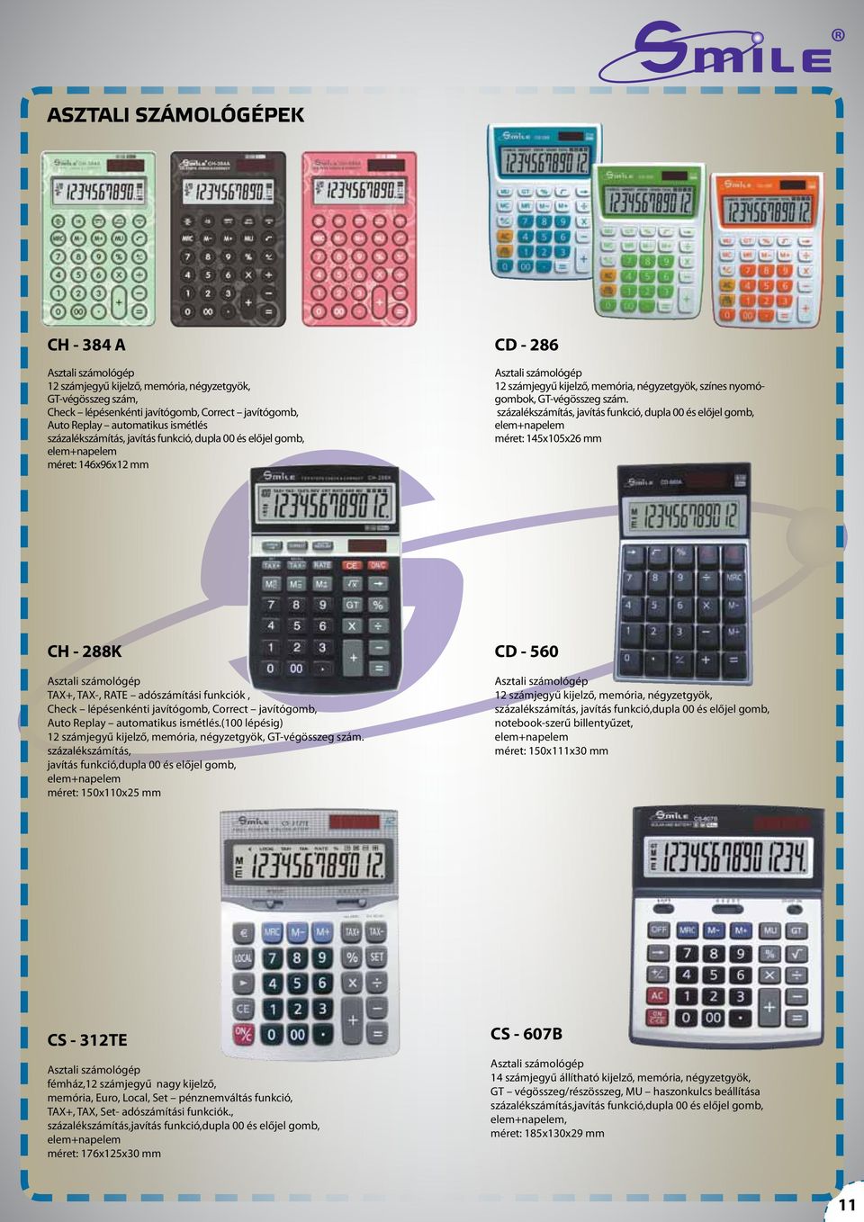 százalékszámítás, javítás funkció, dupla 00 és előjel gomb, elem+napelem méret: 145x105x26 mm CH - 288K TAX+, TAX-, RATE adószámítási funkciók, Check lépésenkénti javítógomb, Correct javítógomb, Auto