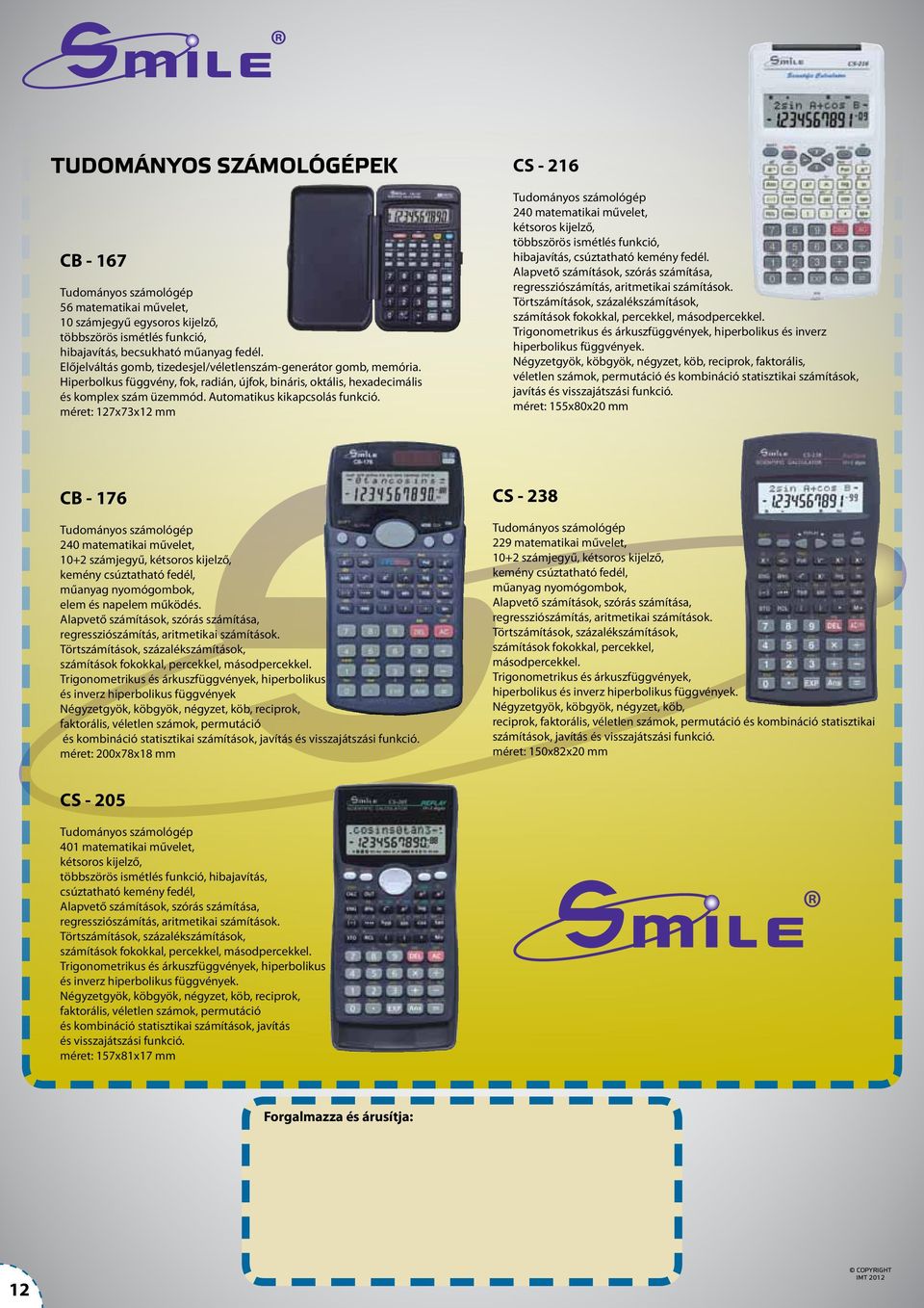 méret: 127x73x12 mm CS - 216 Tudományos számológép 240 matematikai művelet, kétsoros kijelző, többszörös ismétlés funkció, hibajavítás, csúztatható kemény fedél.