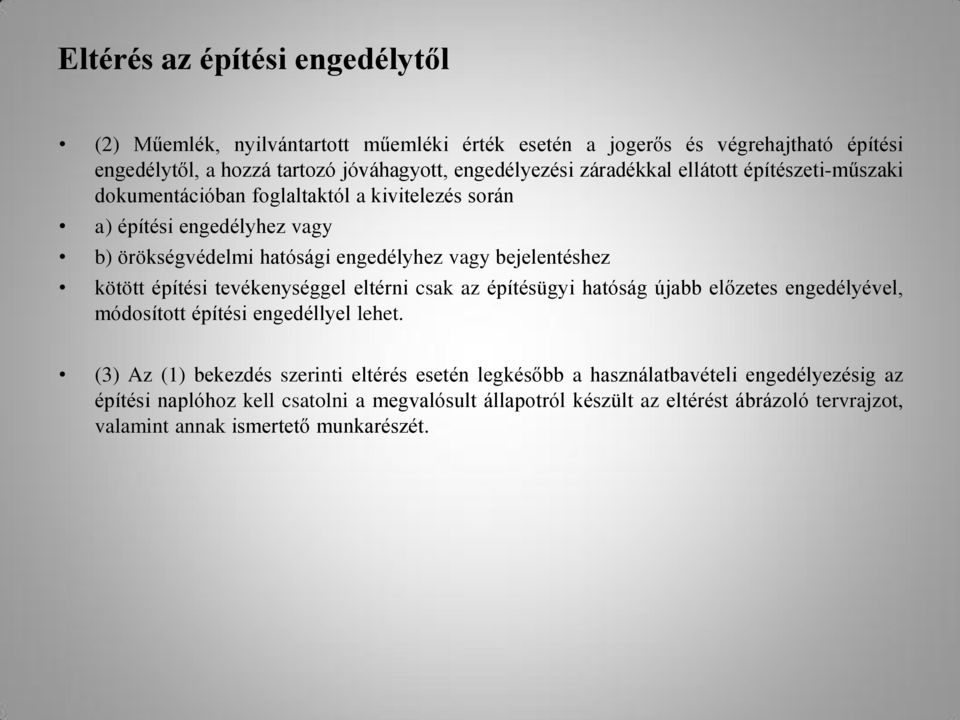 kötött építési tevékenységgel eltérni csak az építésügyi hatóság újabb előzetes engedélyével, módosított építési engedéllyel lehet.