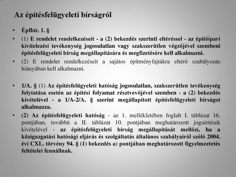 megállapítására és megfizetésére kell alkalmazni. (2) E rendelet rendelkezéseit a sajátos építményfajtákra eltérő szabályozás hiányában kell alkalmazni. 1/A.