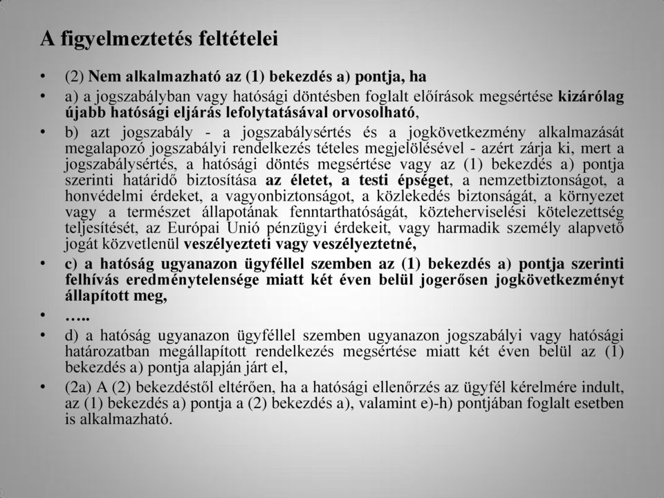 döntés megsértése vagy az (1) bekezdés a) pontja szerinti határidő biztosítása az életet, a testi épséget, a nemzetbiztonságot, a honvédelmi érdeket, a vagyonbiztonságot, a közlekedés biztonságát, a