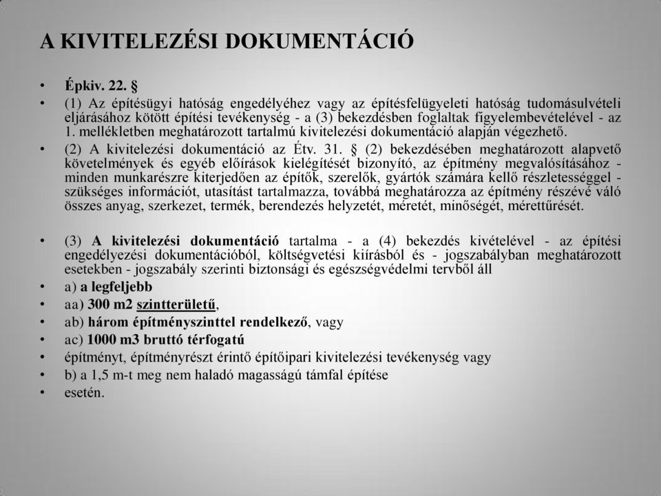 mellékletben meghatározott tartalmú kivitelezési dokumentáció alapján végezhető. (2) A kivitelezési dokumentáció az Étv. 31.