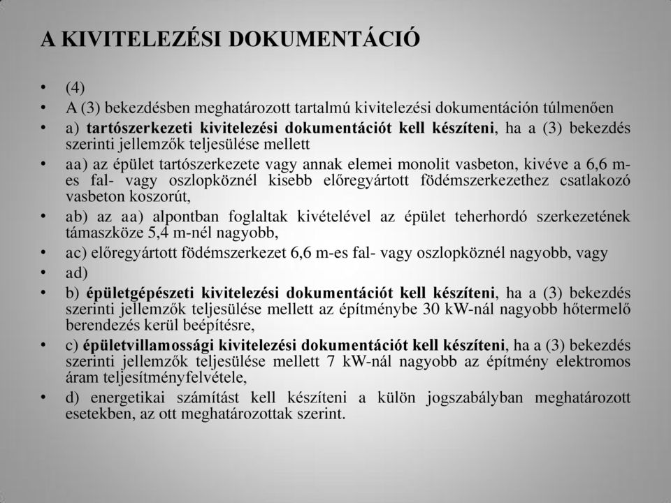 koszorút, ab) az aa) alpontban foglaltak kivételével az épület teherhordó szerkezetének támaszköze 5,4 m-nél nagyobb, ac) előregyártott födémszerkezet 6,6 m-es fal- vagy oszlopköznél nagyobb, vagy