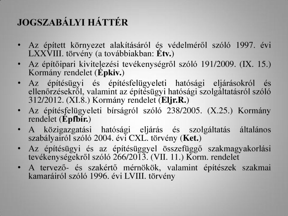 R.) Az építésfelügyeleti bírságról szóló 238/2005. (X.25.) Kormány rendelet (Épfbír.) A közigazgatási hatósági eljárás és szolgáltatás szabályairól szóló 2004. évi CXL. törvény (Ket.