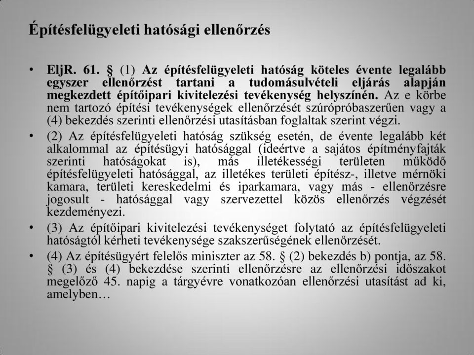 Az e körbe nem tartozó építési tevékenységek ellenőrzését szúrópróbaszerűen vagy a (4) bekezdés szerinti ellenőrzési utasításban foglaltak szerint végzi.