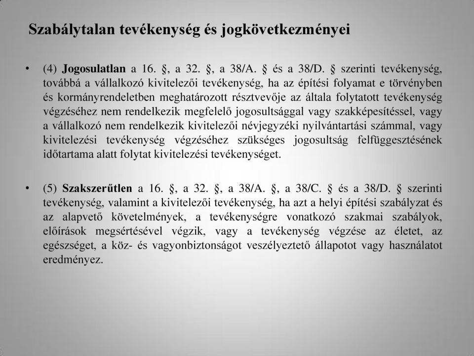 rendelkezik megfelelő jogosultsággal vagy szakképesítéssel, vagy a vállalkozó nem rendelkezik kivitelezői névjegyzéki nyilvántartási számmal, vagy kivitelezési tevékenység végzéséhez szükséges