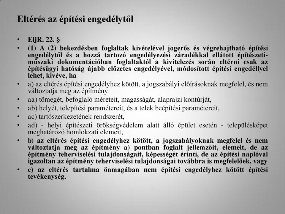 kivitelezés során eltérni csak az építésügyi hatóság újabb előzetes engedélyével, módosított építési engedéllyel lehet, kivéve, ha a) az eltérés építési engedélyhez kötött, a jogszabályi előírásoknak