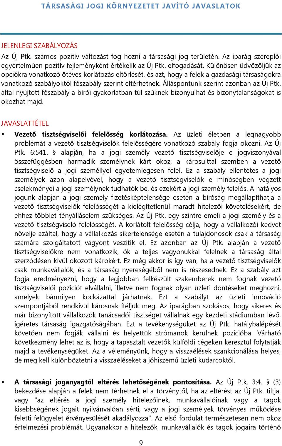 Különösen üdvözöljük az opciókra vonatkozó ötéves korlátozás eltörlését, és azt, hogy a felek a gazdasági társaságokra vonatkozó szabályoktól főszabály szerint eltérhetnek.