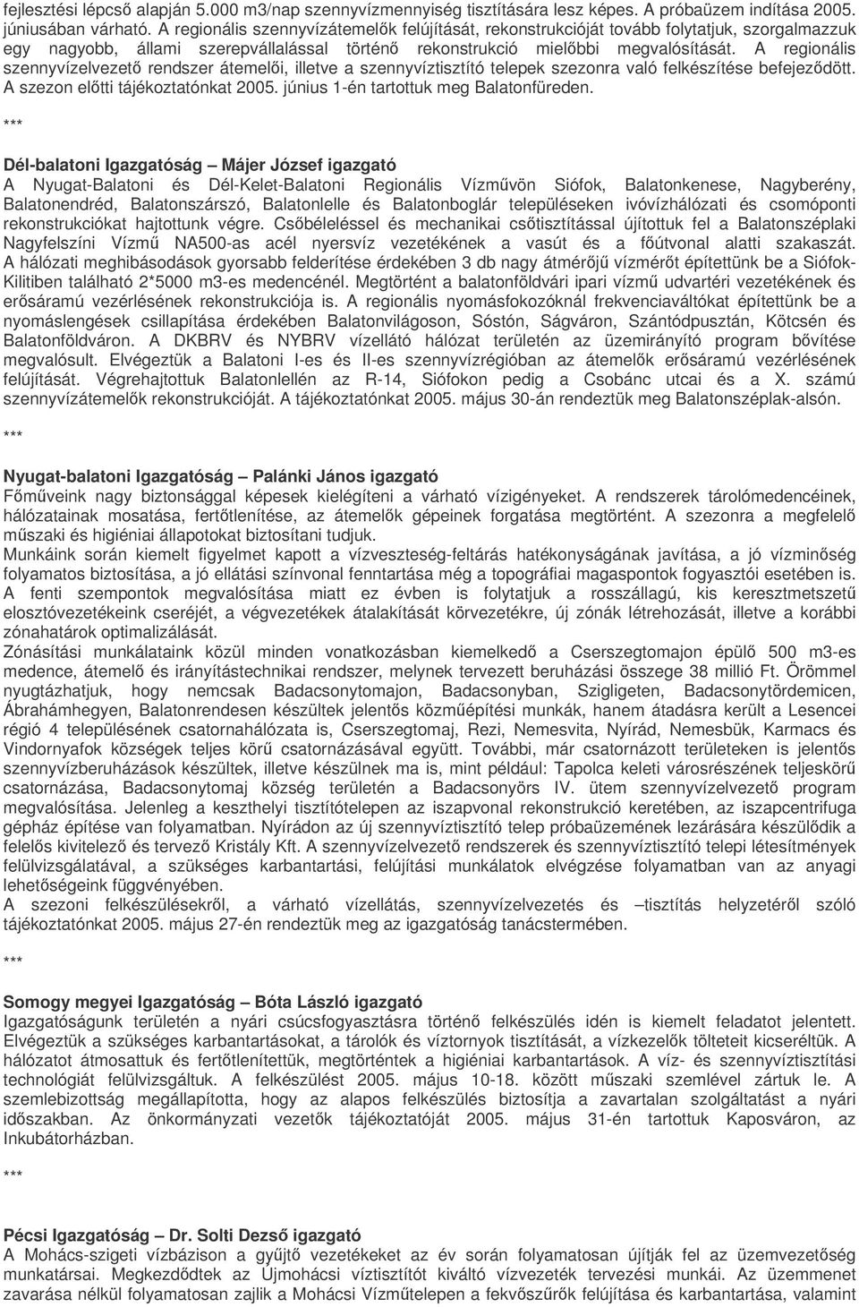 A regionális szennyvízelvezet rendszer átemeli, illetve a szennyvíztisztító telepek szezonra való felkészítése befejezdött. A szezon eltti tájékoztatónkat 2005.