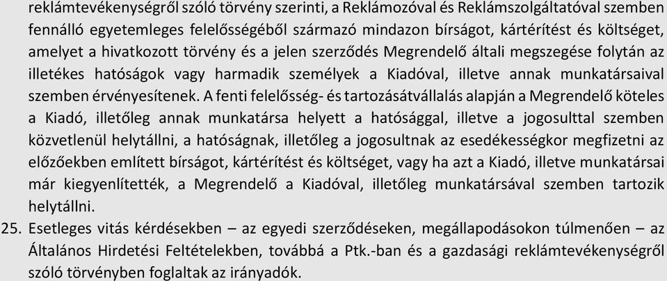 A fenti felelősség- és tartozásátvállalás alapján a Megrendelő köteles a Kiadó, illetőleg annak munkatársa helyett a hatósággal, illetve a jogosulttal szemben közvetlenül helytállni, a hatóságnak,