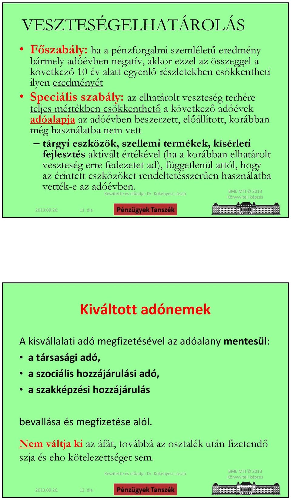 szellemi termékek, kísérleti fejlesztés aktivált értékével (ha a korábban elhatárolt veszteség erre fedezetet ad), függetlenül attól, hogy az érintett eszközöket rendeltetésszerűen használatba