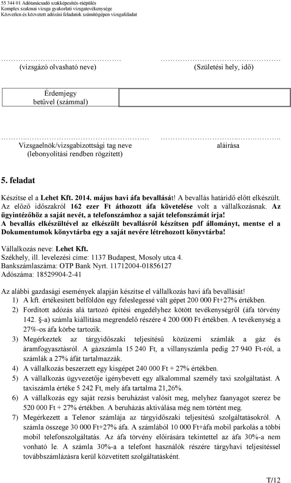 Az ügyintézőhöz a saját nevét, a telefonszámhoz a saját telefonszámát írja!