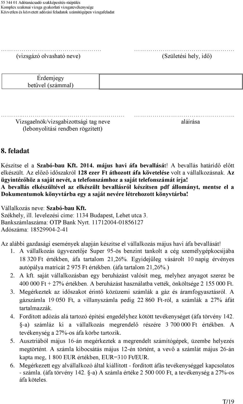 Az ügyintézőhöz a saját nevét, a telefonszámhoz a saját telefonszámát írja!