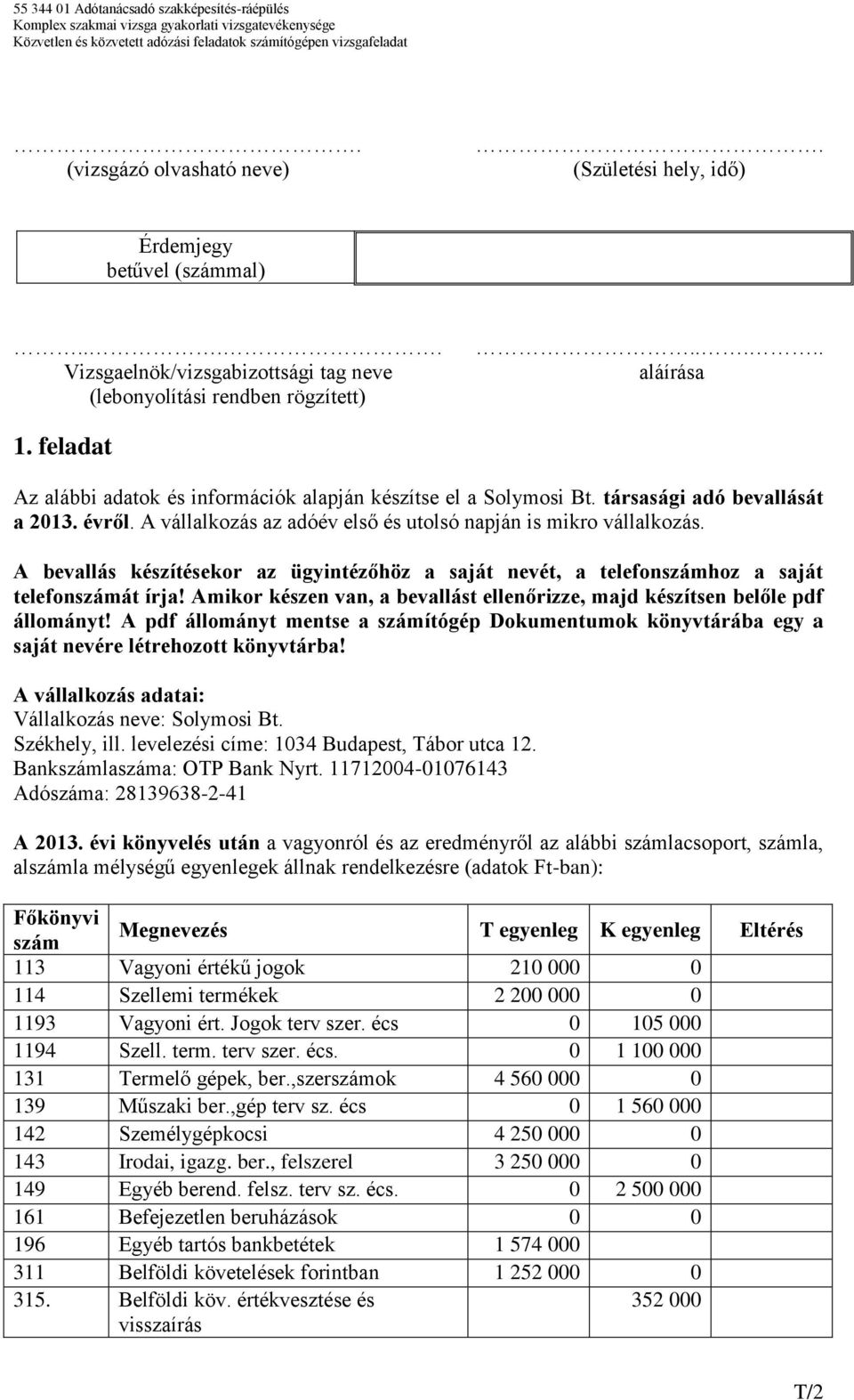 A bevallás készítésekor az ügyintézőhöz a saját nevét, a telefonszámhoz a saját telefonszámát írja! Amikor készen van, a bevallást ellenőrizze, majd készítsen belőle pdf állományt!