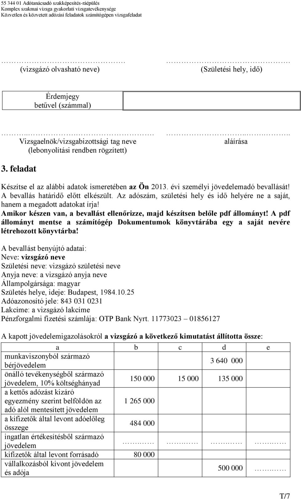 Az adószám, születési hely és idő helyére ne a saját, hanem a megadott adatokat írja! Amikor készen van, a bevallást ellenőrizze, majd készítsen belőle pdf állományt!