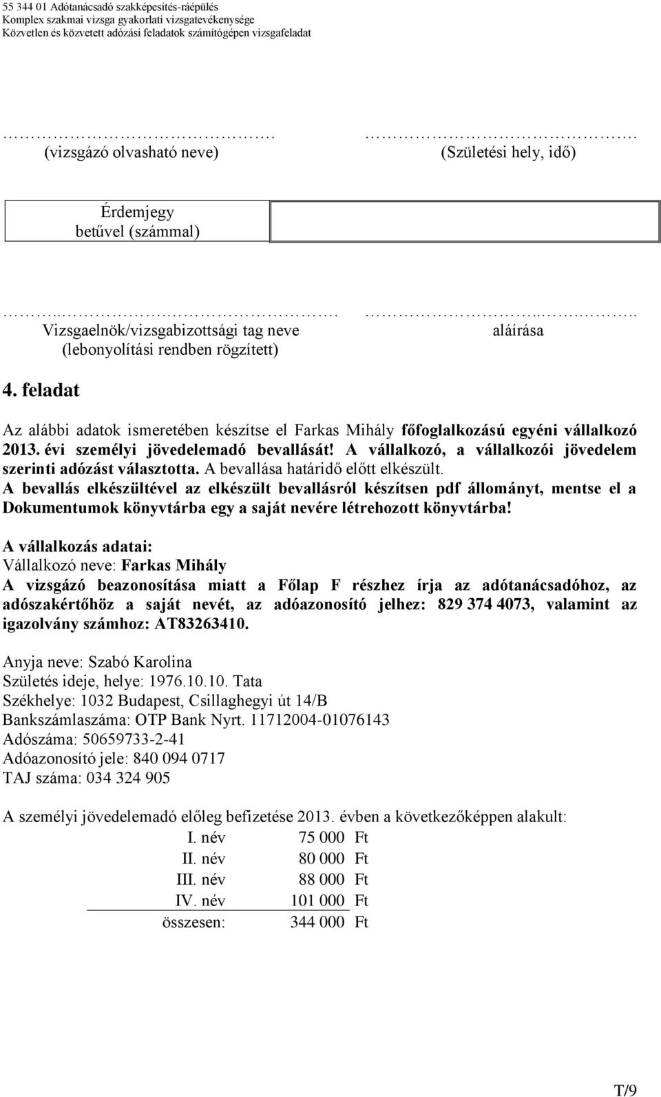 A vállalkozó, a vállalkozói jövedelem szerinti adózást választotta. A bevallása határidő előtt elkészült.