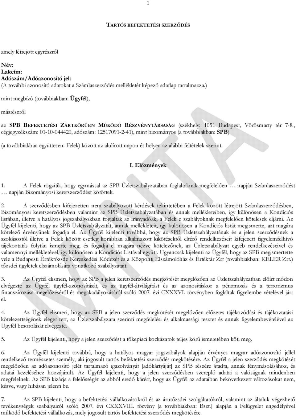 , cégjegyzékszám: 01-10-044420, adószám: 12517091-2-41), mint bizományos (a továbbiakban: SPB) (a továbbiakban együttesen: Felek) között az alulírott napon és helyen az alábbi feltételek szerint. I.