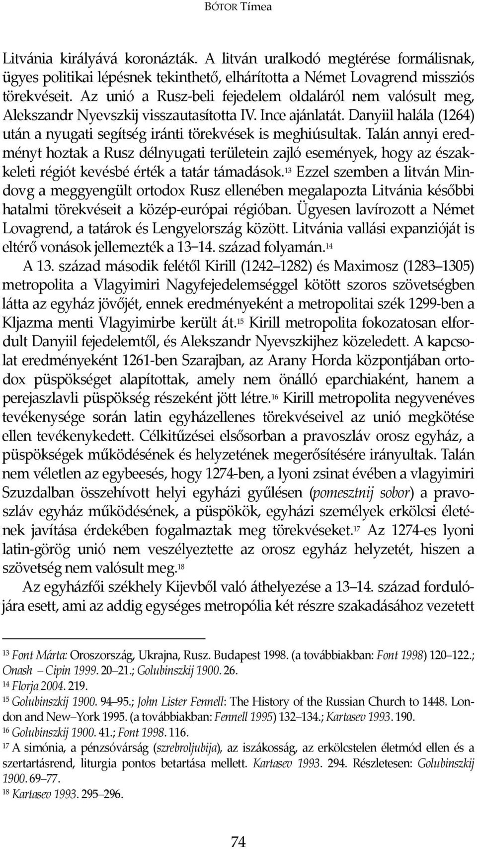 Talán annyi eredményt hoztak a Rusz délnyugati területein zajló események, hogy az északkeleti régiót kevésbé érték a tatár támadások.