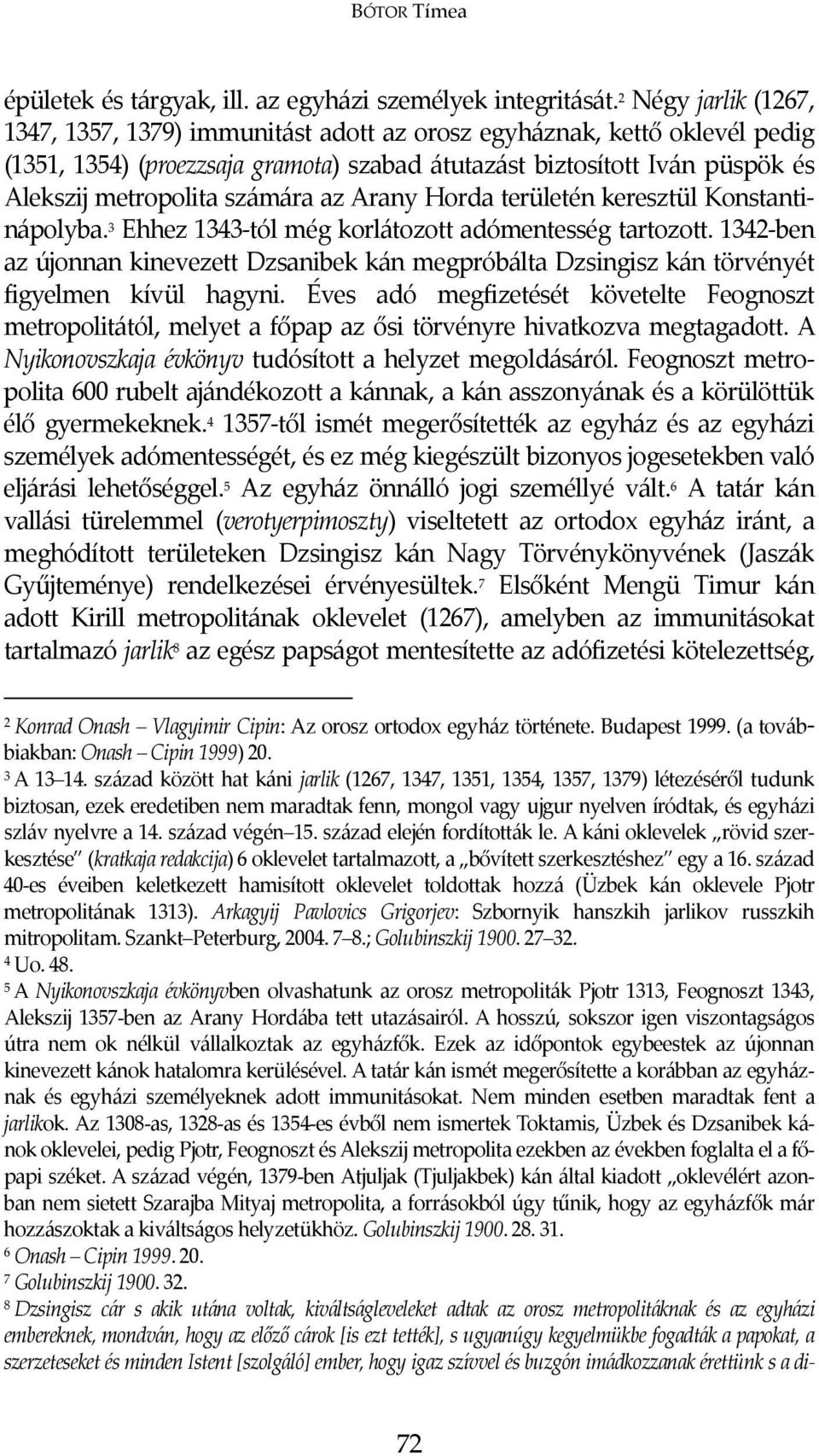 számára az Arany Horda területén keresztül Konstantinápolyba. 3 Ehhez 1343-tól még korlátozott adómentesség tartozott.