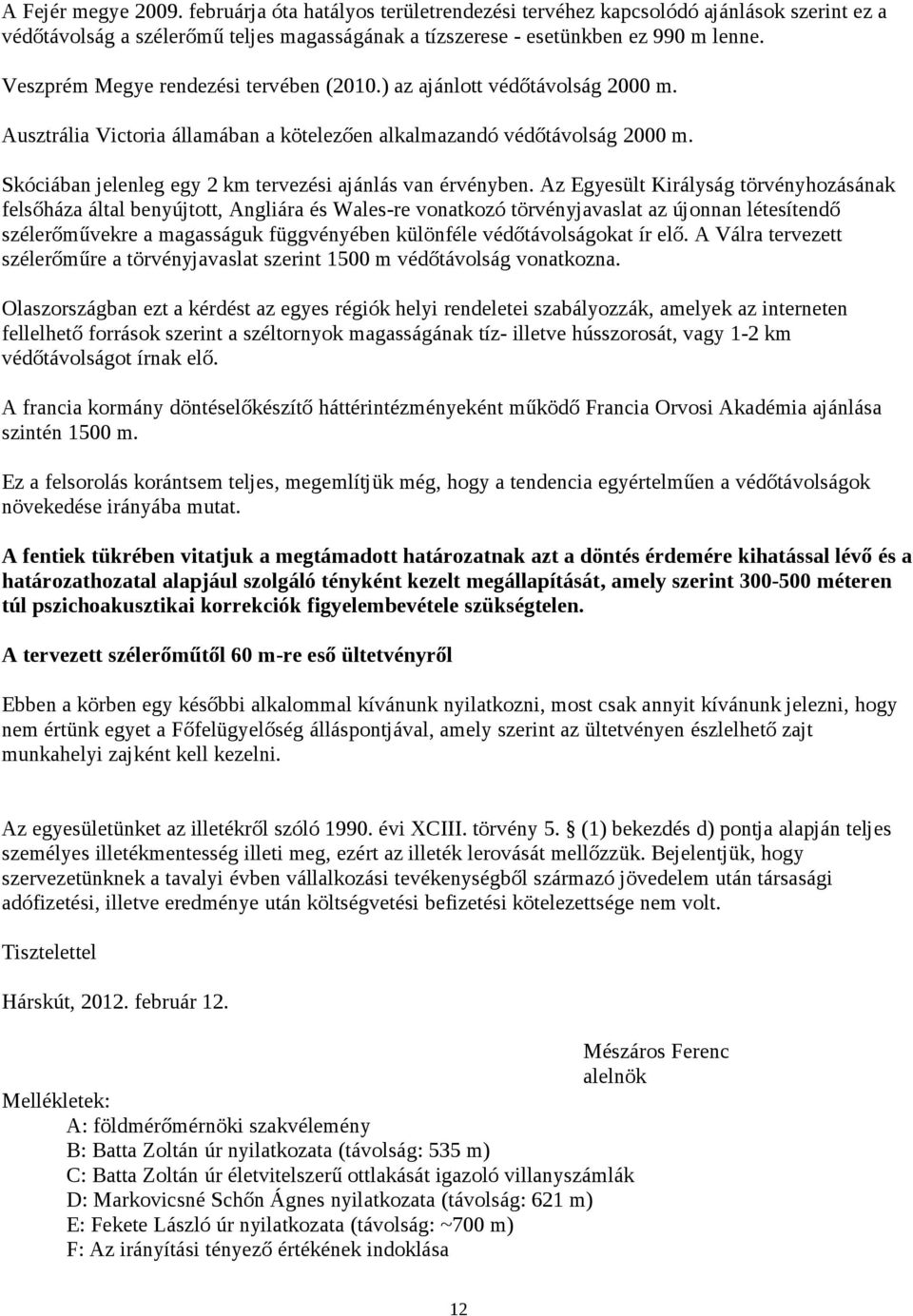 Skóciában jelenleg egy 2 km tervezési ajánlás van érvényben.