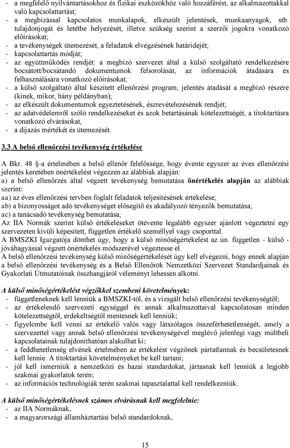 az együttműködés rendjét: a megbízó szervezet által a külső szolgáltató rendelkezésére bocsátott/bocsátandó dokumentumok felsorolását, az információk átadására és felhasználására vonatkozó