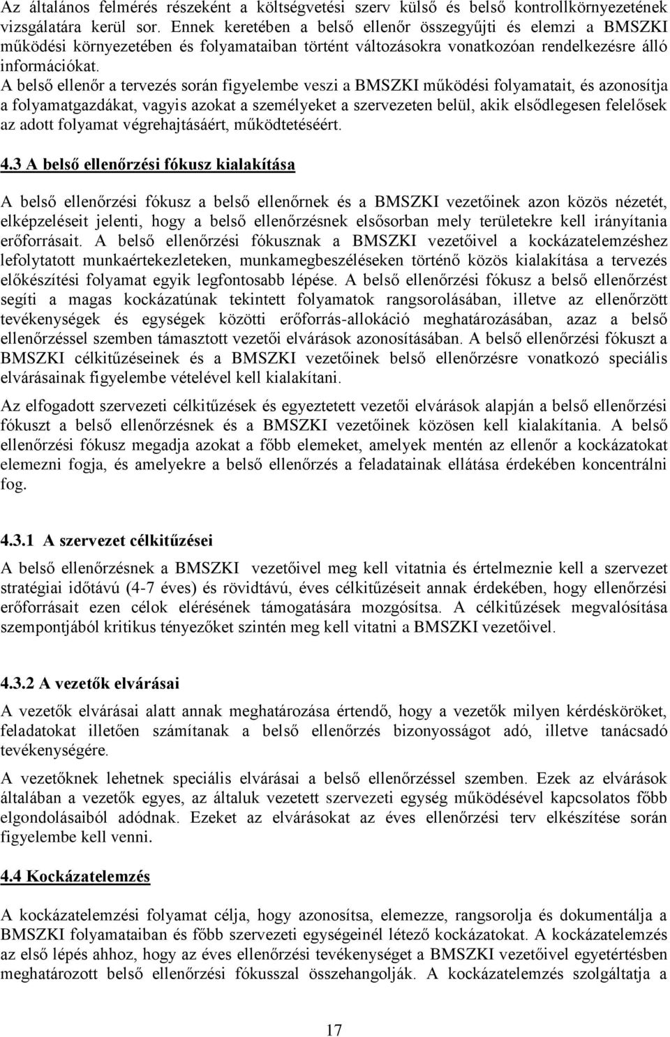 A belső ellenőr a tervezés során figyelembe veszi a BMSZKI működési folyamatait, és azonosítja a folyamatgazdákat, vagyis azokat a személyeket a szervezeten belül, akik elsődlegesen felelősek az