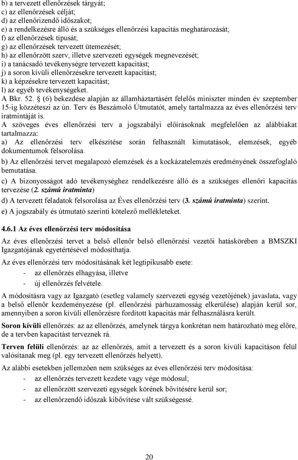 tervezett kapacitást; k) a képzésekre tervezett kapacitást; l) az egyéb tevékenységeket. A Bkr. 52.