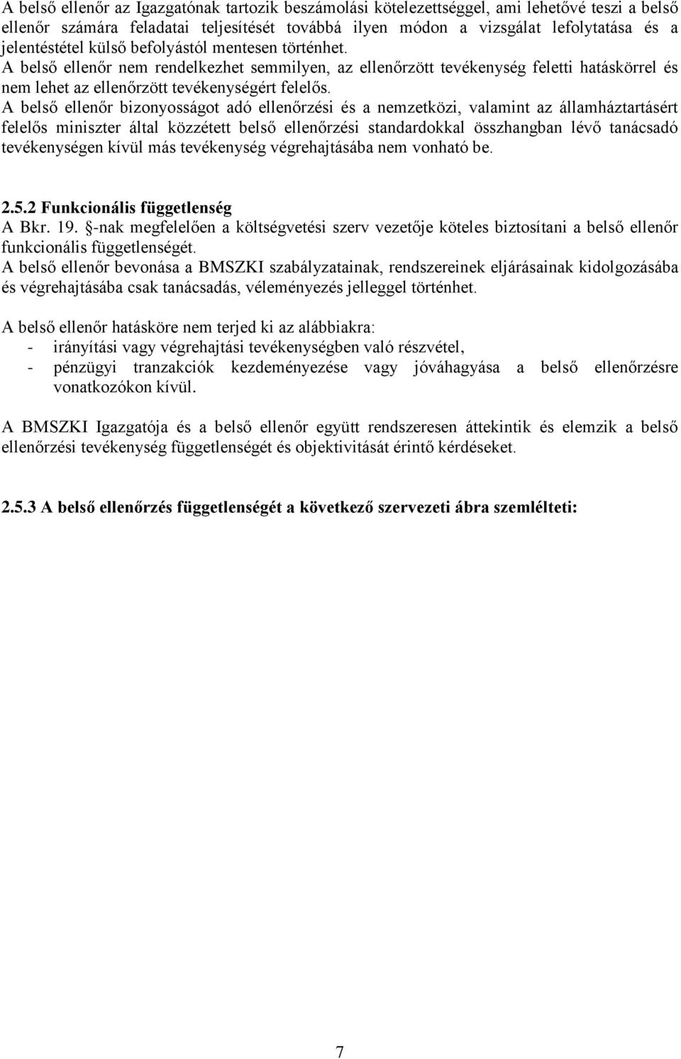 A belső ellenőr bizonyosságot adó ellenőrzési és a nemzetközi, valamint az államháztartásért felelős miniszter által közzétett belső ellenőrzési standardokkal összhangban lévő tanácsadó tevékenységen