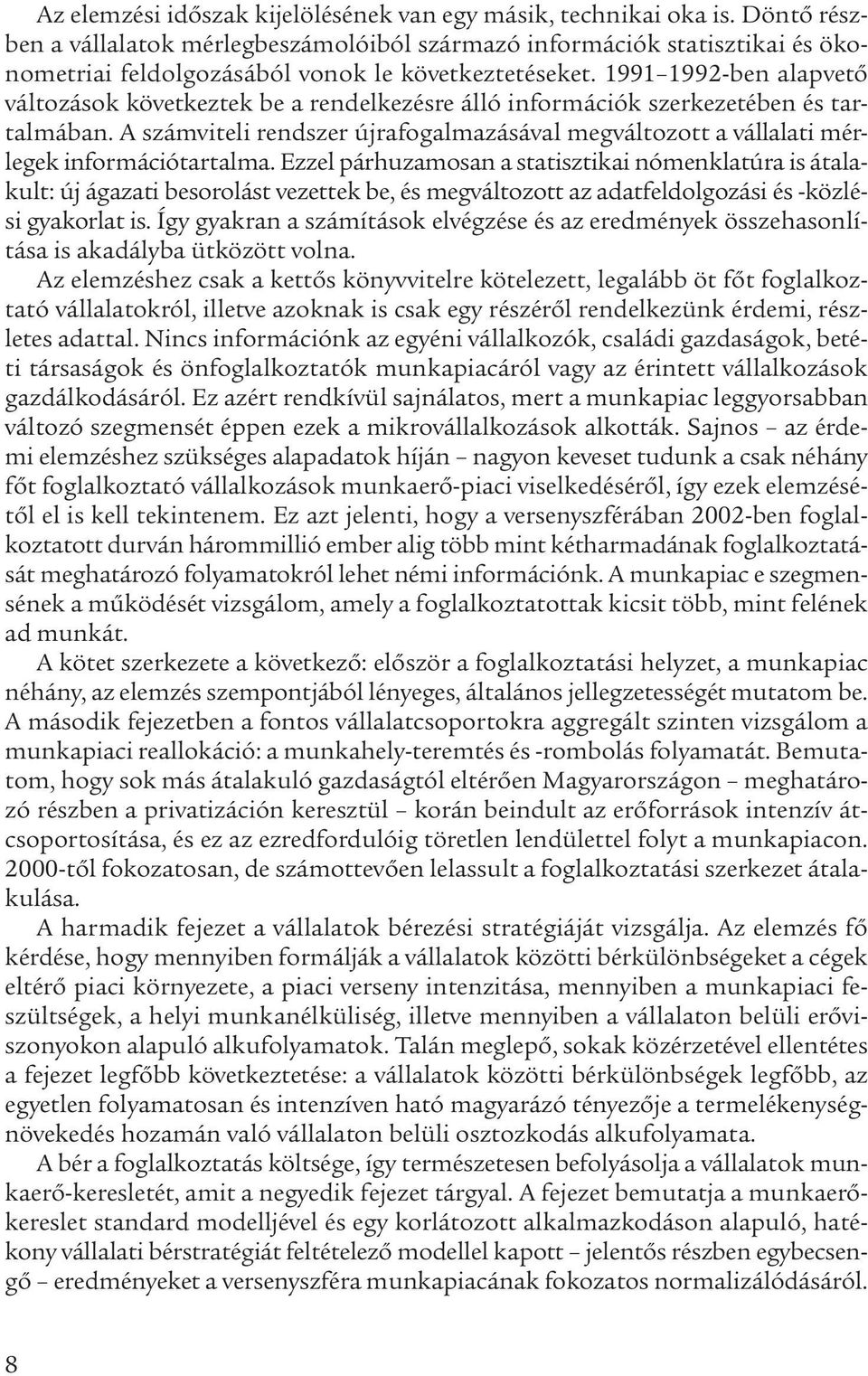 1991 1992-ben alapvető változások következtek be a rendelkezésre álló információk szerkezetében és tartalmában.