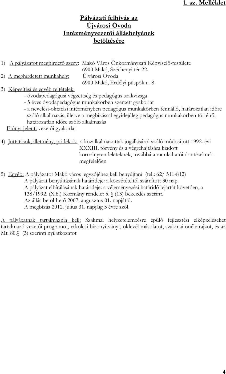 Képviselő-testülete 2) A meghirdetett munkahely: Újvárosi Óvoda 6900 Makó, Erdélyi püspök u. 8.