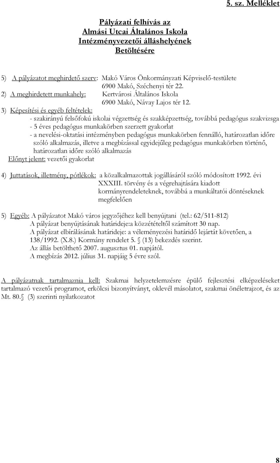 Képviselő-testülete 2) A meghirdetett munkahely: Kertvárosi Általános Iskola 6900 Makó, Návay Lajos tér 12.