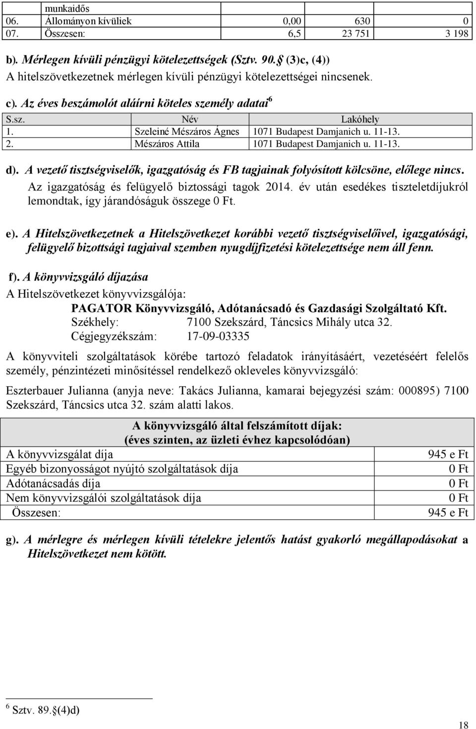 Szeleiné Mészáros Ágnes 1071 Budapest Damjanich u. 11-13. 2. Mészáros Attila 1071 Budapest Damjanich u. 11-13. d).