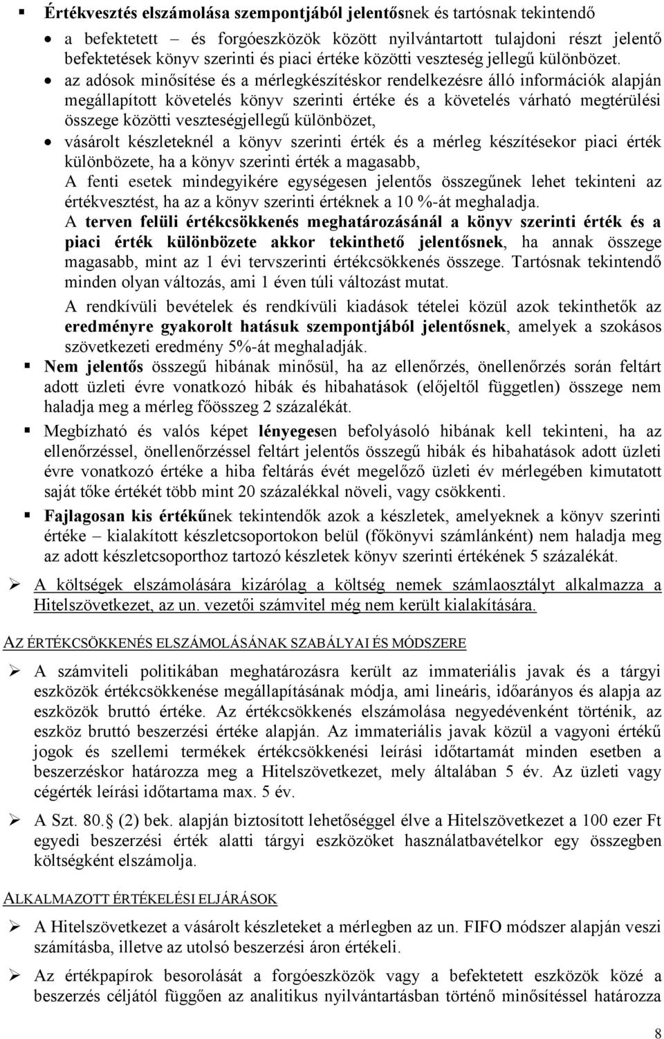 az adósok minősítése és a mérlegkészítéskor rendelkezésre álló információk alapján megállapított követelés könyv szerinti értéke és a követelés várható megtérülési összege közötti veszteségjellegű