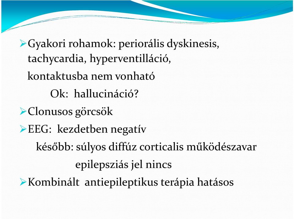 Clonusos görcsök EEG: kezdetben negatív később: súlyos diffúz