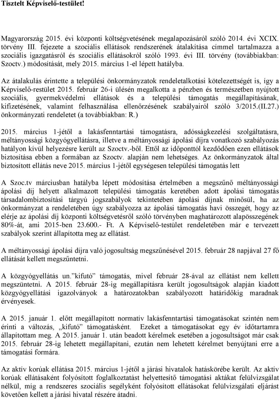 ) módosítását, mely 2015. március 1-el lépett hatályba. Az átalakulás érintette a települési önkormányzatok rendeletalkotási kötelezettségét is, így a Képviselő-restület 2015.