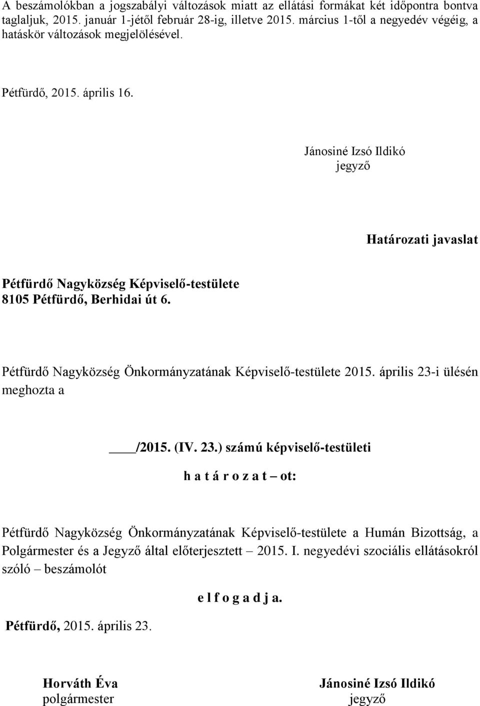 Jánosiné Izsó Ildikó jegyző Határozati javaslat Pétfürdő Nagyközség Képviselő-testülete 8105 Pétfürdő, Berhidai út 6. Pétfürdő Nagyközség Önkormányzatának Képviselő-testülete 2015.