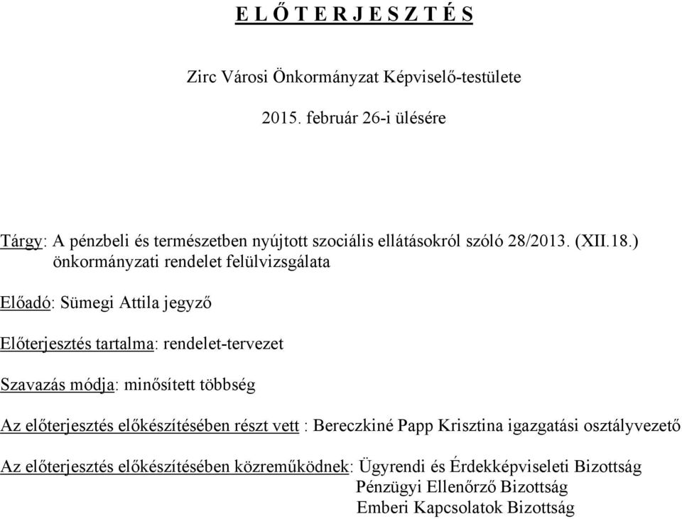 ) önkormányzati rendelet felülvizsgálata Előadó: Sümegi Attila jegyző Előterjesztés tartalma: rendelet-tervezet Szavazás módja: minősített